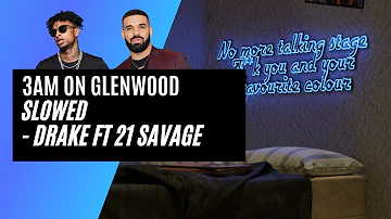 3AM On Glenwood   SLOWED - Drake ft 21 Savage