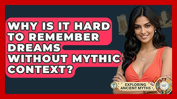 Why Is It Hard To Remember Dreams Without Mythic Context? - Exploring Ancient Myths