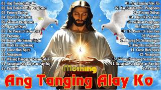 Best Tagalog Christian Songs Collection 🙏💕 2024 Tagalog Last Morning Praise and Worship Songs 🙏