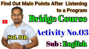Find Out Main Points After Listening to a Program: Std.8th Activity No.3: Bridge Course #English