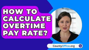 How To Calculate Overtime Pay Rate? - CountyOffice.org