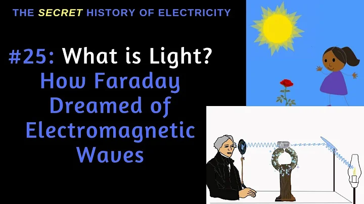 What is Light? How Faraday Dreamed of Electromagne...