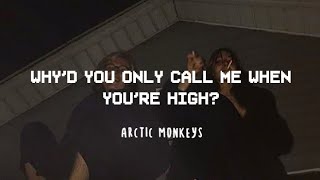 Why'd you only call me when you're high? - Arctic Monkeys lyrics