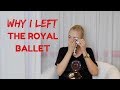 WHY I LEFT THE ROYAL BALLET + MY JOURNEY