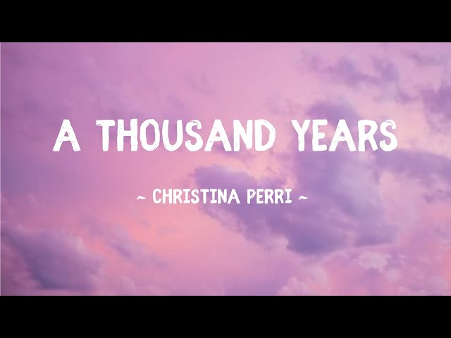 A Thousand Years ~ Christina Perri (Lyrics) class=
