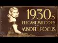 1930s Elegant Melodies For Midful Focus | Genuine Vintage Music | NO AI Music