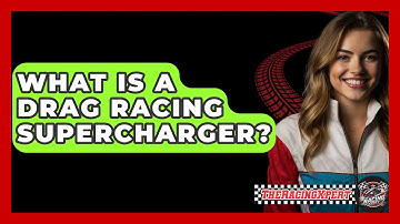 What Is A Drag Racing Supercharger? - The Racing Xpert