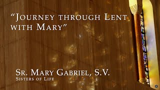 2022 Lenten Reflection - Sr. Mary Gabriel “Journey through Lent with Mary”