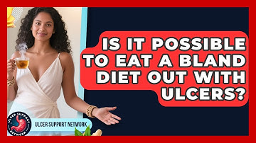 Is It Possible To Eat A Bland Diet Out With Ulcers? - Ulcer Support Network