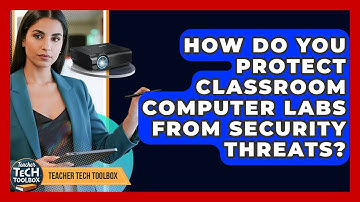 How Do You Protect Classroom Computer Labs From Security Threats? - Teacher Tech Toolbox