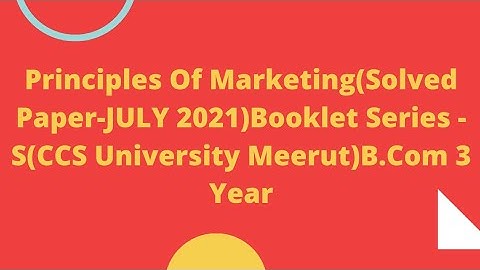 Principles Of Marketing(Solved Paper-JULY 2021)Booklet Series -S(CCS University Meerut)B.Com 3 Year