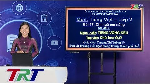 Tiếng Việt lớp 2 ( Cánh diều )- Nghe viết: Tiếng võng kêu - Chữ hoa Ô,Ơ