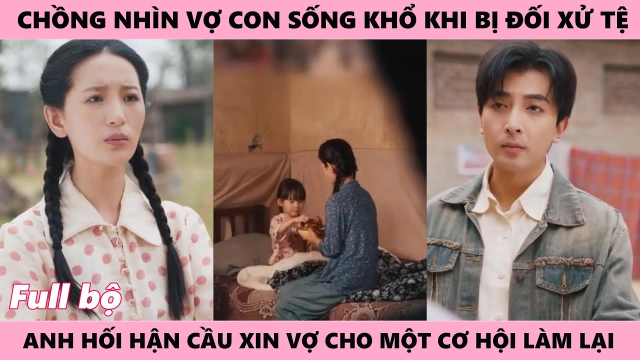 Chồng Hối Hận Xin Vợ Cho Cơ Hội Làm Lại Quyết Tâm Thay Tính Đổi Nết Bù Đắp Cho Vợ Con Cuộc Sống Tốt