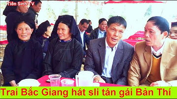 Hát sli đám cưới Bản Thí - Trai Bắc Giang đọ tài với gái Lạng Sơn | Tiên Sinh TV