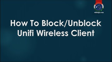 How to Block/Unblock Ubiquiti Unifi Wireless Client