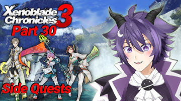 Xenoblade Chronicles 3 Playthrough! Part 30 "Side Quest Party! Chapter 6 & 7"