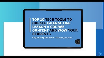 Top 10 Tech Tools to Create Interactive Lesson & Course Content and Wow Your Students
