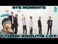REACTION! BTS Moments I Think About A Lot