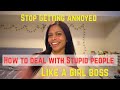 How to deal with Annoying people. Become UNBOTHERED. Girl Boss Guide.