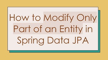 How to Modify Only Part of an Entity in Spring Data JPA
