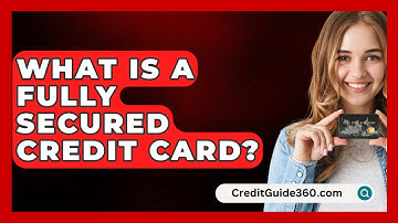 What Is A Fully Secured Credit Card? - CreditGuide360.com