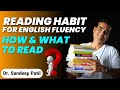 Reading Habit for English Fluency | How & What to read | Dr. Sandeep Patil.