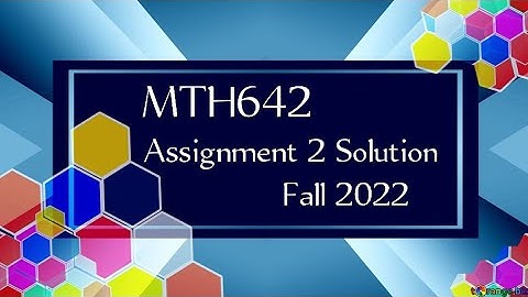MTH642 Assignment 2 Solution Fall 2022 || mth642 assignment solution || mth642 assignment 2