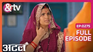 Saraswati की नज़रो में Shanti की कोई हैसियत नहीं | Atal | Full Ep. 275 | And TV