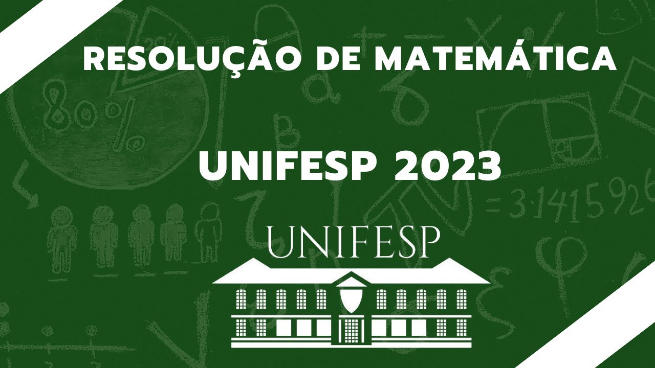 RESOLUÇÃO UNIFESP 2023 - MATEMÁTICA