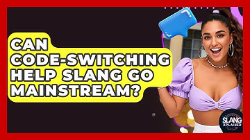 Can Code-switching Help Slang Go Mainstream? - SlangXplained