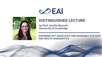 Prof. Cecilia Mascolo: EAI Distinguished lecture on Sounding out audio data and wearable systems