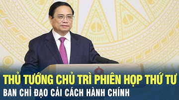 Thủ tướng chủ trì Phiên họp thứ tư Ban Chỉ đạo cải cách hành chính | VOV
