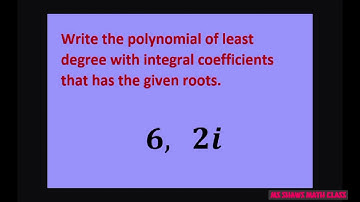 Write polynomial of least degree with integral coefficients that has given roots 6 and 2i