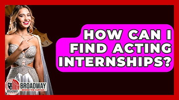 How Can I Find Acting Internships? - Broadway Behind The Curtain