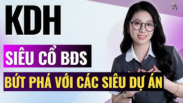 KDH - Siêu Cổ Bất Động Sản, Bứt Phá Với Các Siêu Dự Án | Phân Tích Cổ Phiếu