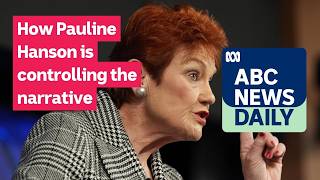 How Pauline Hanson is controlling the narrative | ABC News Daily podcast