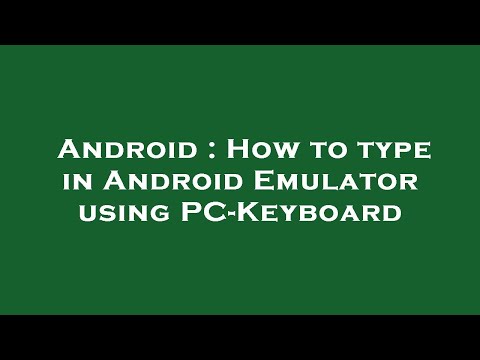 Android : How to type in Android Emulator using PC-Keyboard