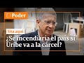 ¿Se incendiaría el país si Uribe va a la cárcel? ¿Álvaro Uribe es intocable? | El Poder