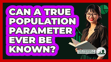 Can A True Population Parameter Ever Be Known?