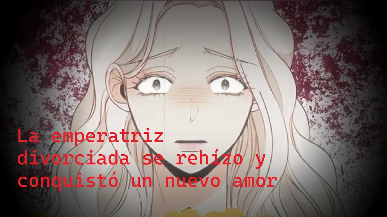 La emperatriz divorciada se rehízo y conquistó un nuevo amor | Resumen manhwa