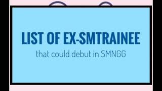 Introducing: Ex - SM Rookies \u0026 Trainees (SMNGG)