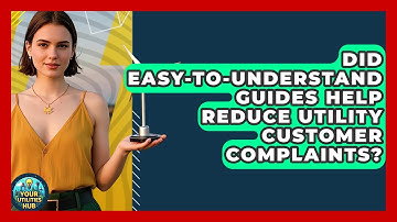 Did Easy-to-Understand Guides Help Reduce Utility Customer Complaints? - Your Utilities Hub