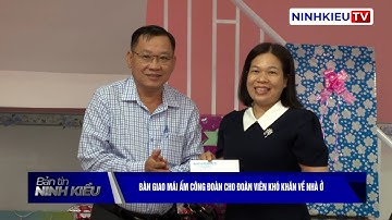Ninh Kiều - Bàn giao Mái ấm công đoàn cho đoàn viên có hoàn cảnh khó khăn về nhà ở