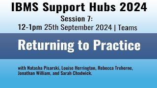 IBMS Support Hub Session 7   Returning to Practice