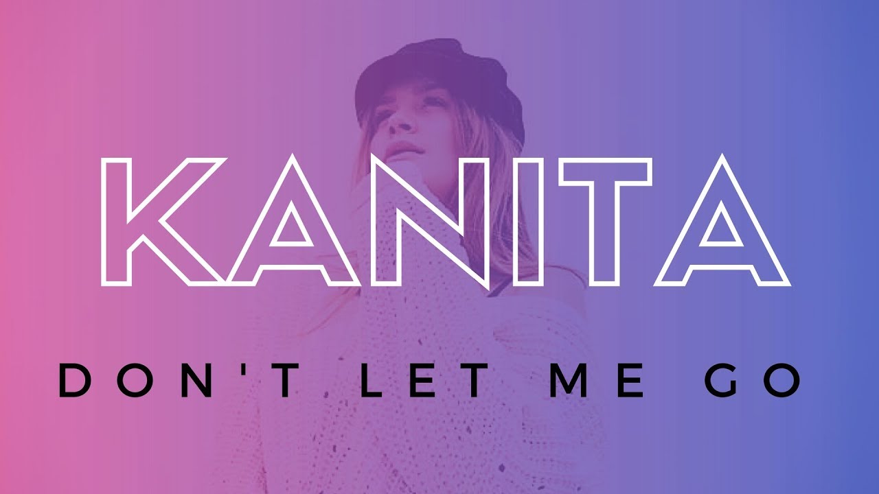 5 don t let me go. Kanita. Kanita don't Let me go. Don't Let me go Канита. Картинки Let me Live.