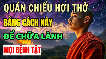 Hơi Thở Chánh Niệm - Chữa Lành Mọi Bệnh Tật | Tâm Từ Bi, Lời Phật Dạy
