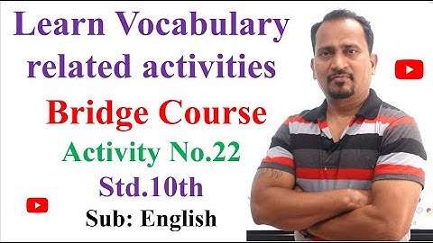 Learn Vocabulary Related activities: Std.10th Bridge Course Activity No.22 Sub: English
