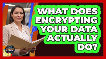 What Does Encrypting Your Data Actually Do?