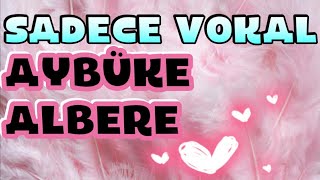 Sadece Vokal - Aybüke Albere - Korkmam Ben Resimi