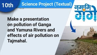 Make a presentation on pollution of Ganga and Yamuna Rivers and effects of air pollution on Tajmahal